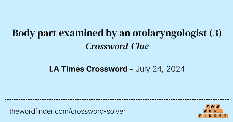 Body part examined by an otolaryngologist crossword clue image