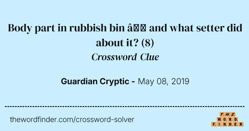 Body part in rubbish bin — and what setter did about it? crossword clue image