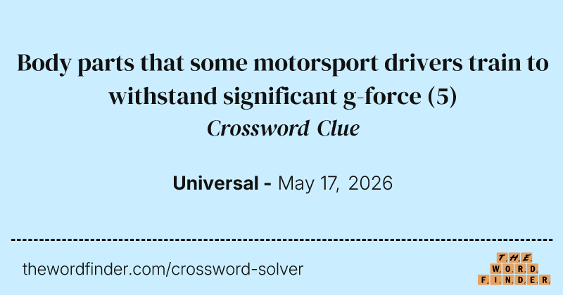 Body parts that some motorsport drivers train to withstand significant g-force crossword clue image