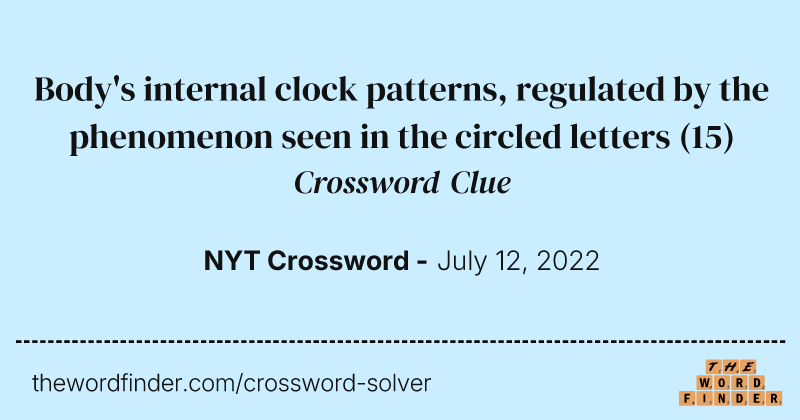 Body's internal clock patterns, regulated by the phenomenon seen in the circled letters crossword clue image