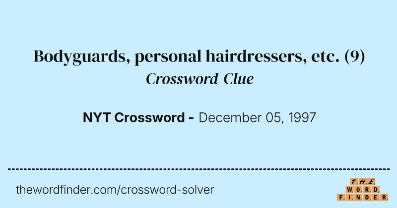 Bodyguards, personal hairdressers, etc. crossword clue image