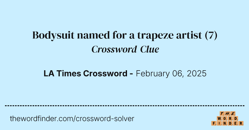 Bodysuit named for a trapeze artist crossword clue image