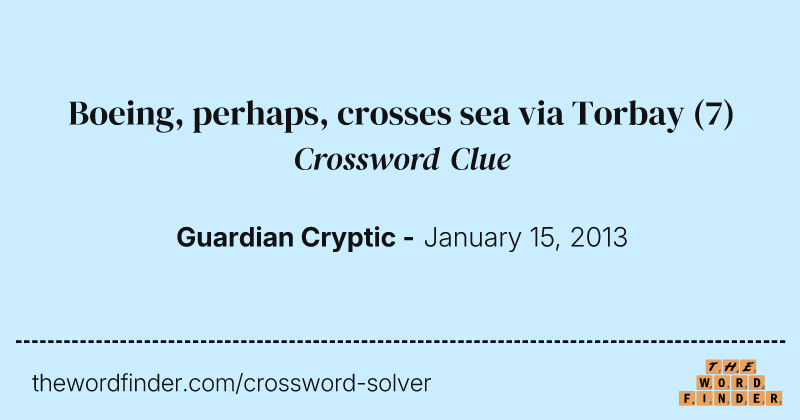 Boeing, perhaps, crosses sea via Torbay crossword clue image