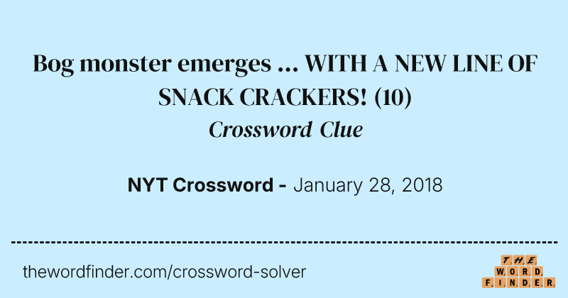 Bog monster emerges ... WITH A NEW LINE OF SNACK CRACKERS! crossword clue image