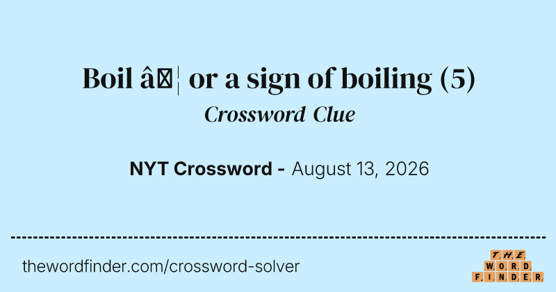 Boil … or a sign of boiling crossword clue image