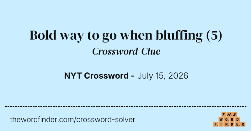 Bold way to go when bluffing crossword clue image
