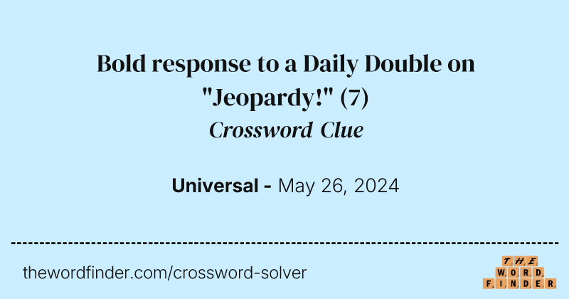 Bold response to a Daily Double on "Jeopardy!" crossword clue image