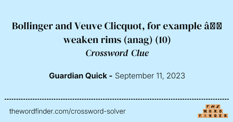 Bollinger and Veuve Clicquot, for example — weaken rims (anag) crossword clue image