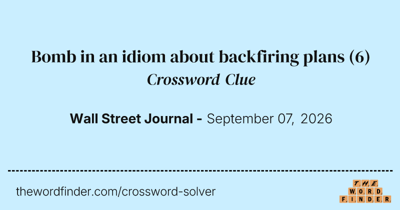 Bomb in an idiom about backfiring plans crossword clue image