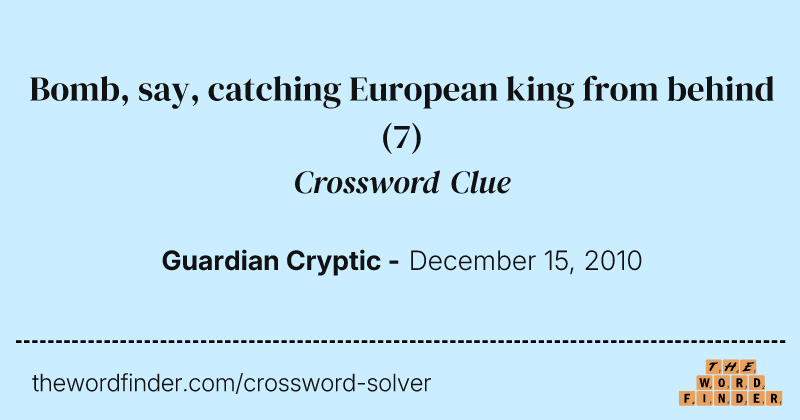Bomb, say, catching European king from behind crossword clue image