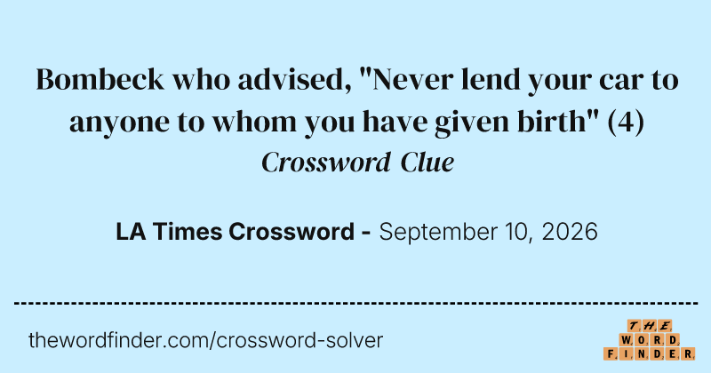 Bombeck who advised, "Never lend your car to anyone to whom you have given birth" crossword clue image