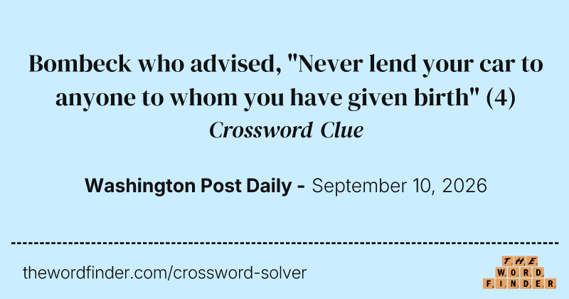 Bombeck who advised, "Never lend your car to anyone to whom you have given birth" crossword clue image