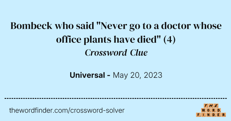 Bombeck who said "Never go to a doctor whose office plants have died" crossword clue image