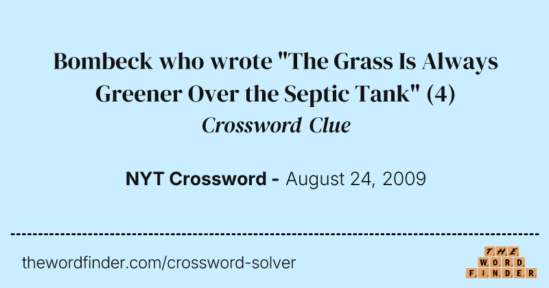 Bombeck who wrote "The Grass Is Always Greener Over the Septic Tank" crossword clue image