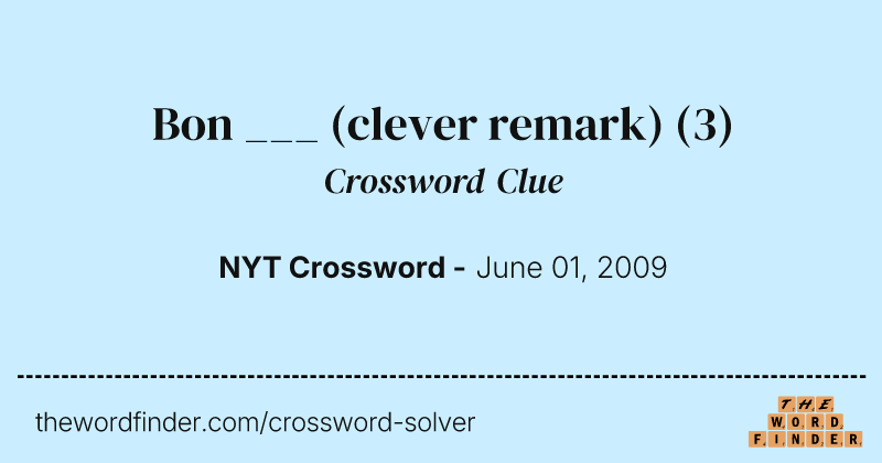 Bon ___ (clever remark) crossword clue image