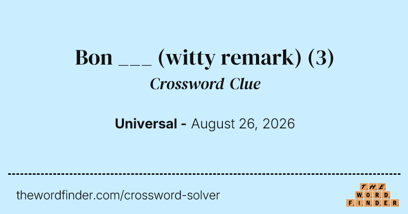 Bon ___ (witty remark) crossword clue image