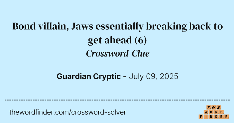Bond villain, Jaws essentially breaking back to get ahead crossword clue image