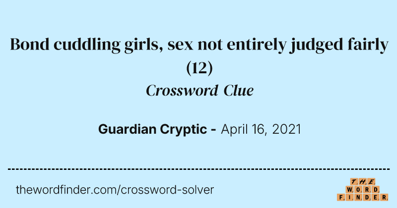 Bond cuddling girls, sex not entirely judged fairly crossword clue image