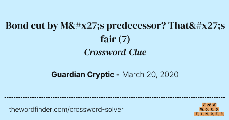 Bond cut by M's predecessor? That's fair crossword clue image
