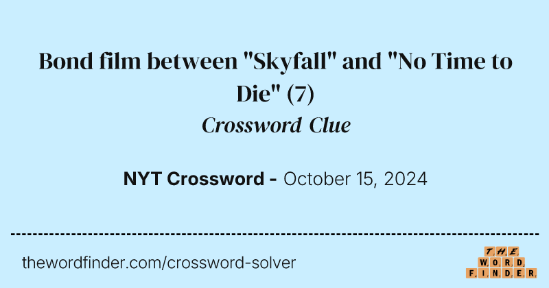 Bond film between "Skyfall" and "No Time to Die" crossword clue image