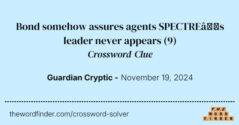 Bond somehow assures agents SPECTRE’s leader never appears crossword clue image