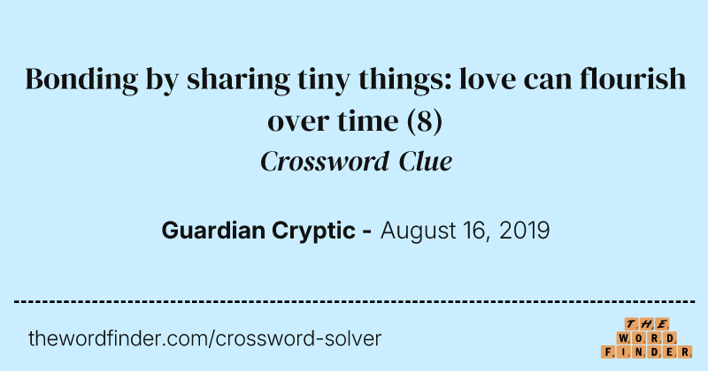 Bonding by sharing tiny things: love can flourish over time crossword clue image
