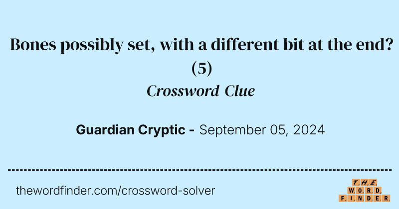 Bones possibly set, with a different bit at the end? crossword clue image