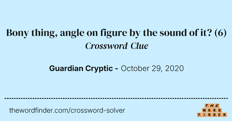 Bony thing, angle on figure by the sound of it? crossword clue image