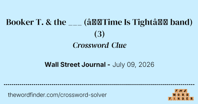 Booker T. & the ___ (“Time Is Tight” band) crossword clue image