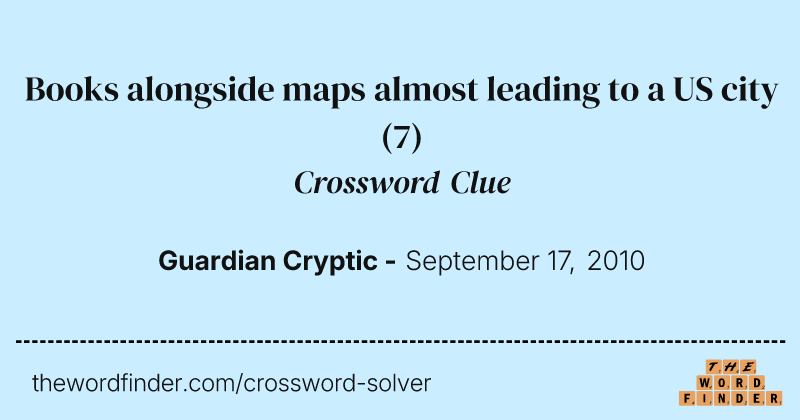Books alongside maps almost leading to a US city crossword clue image