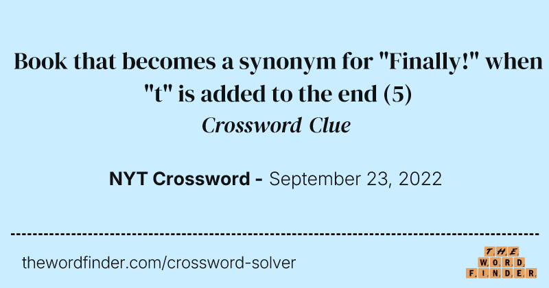 Book that becomes a synonym for "Finally!" when "t" is added to the end crossword clue image