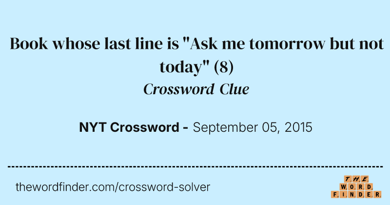 Book whose last line is "Ask me tomorrow but not today" crossword clue image