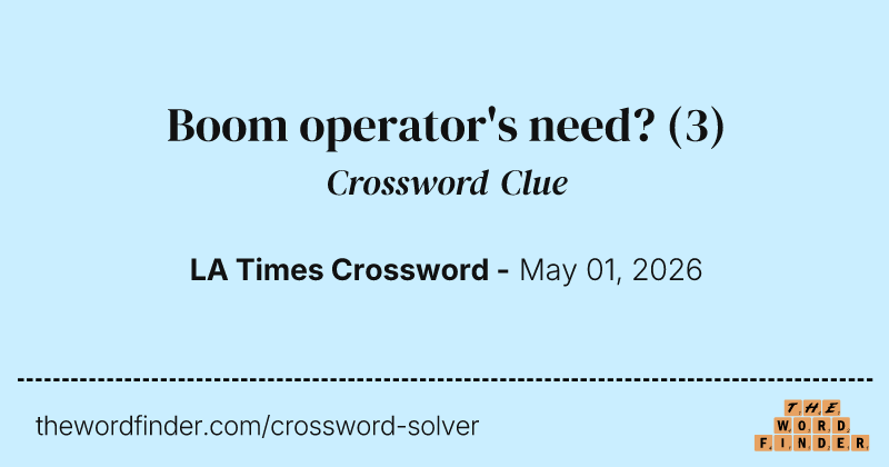 Boom operator's need? crossword clue image