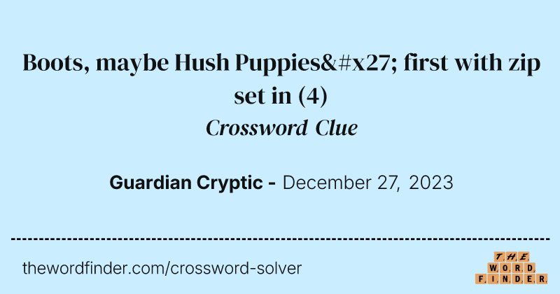 Boots, maybe Hush Puppies' first with zip set in crossword clue image