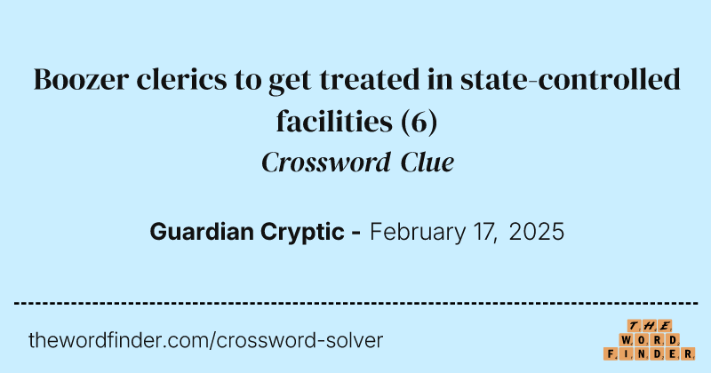 Boozer clerics to get treated in state-controlled facilities crossword clue image