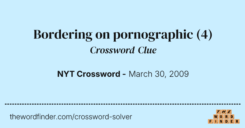 Bordering on pornographic crossword clue image