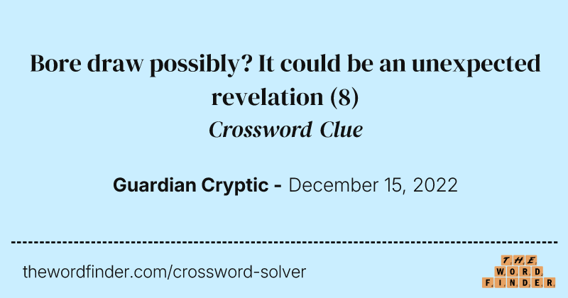 Bore draw possibly? It could be an unexpected revelation crossword clue image
