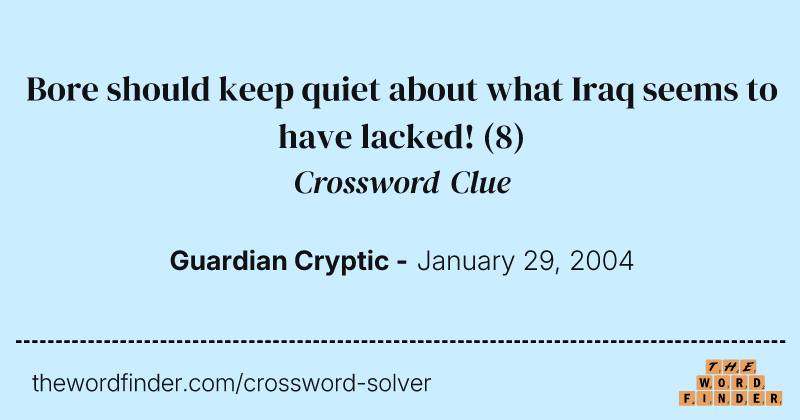 Bore should keep quiet about what Iraq seems to have lacked! crossword clue image
