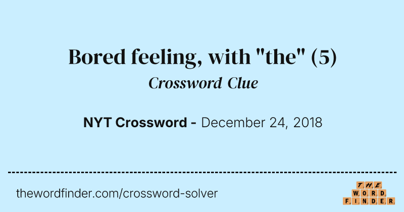Bored feeling, with "the" crossword clue image