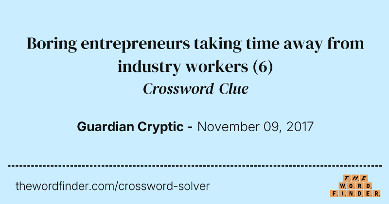 Boring entrepreneurs taking time away from industry workers crossword clue image