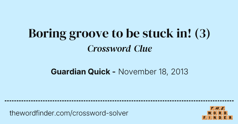 Boring groove to be stuck in! crossword clue image