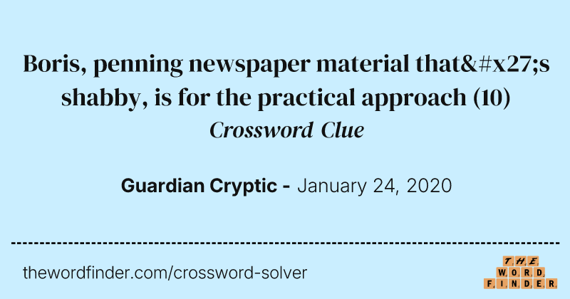 Boris, penning newspaper material that's shabby, is for the practical approach crossword clue image