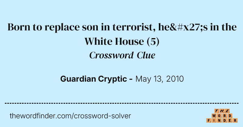 Born to replace son in terrorist, he's in the White House crossword clue image