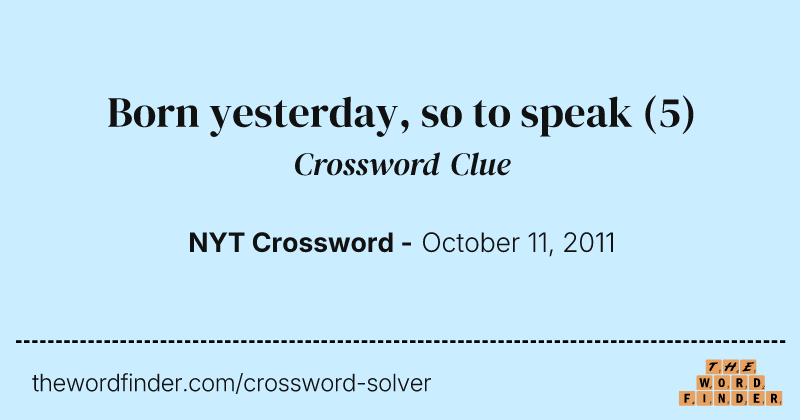Born yesterday, so to speak crossword clue image