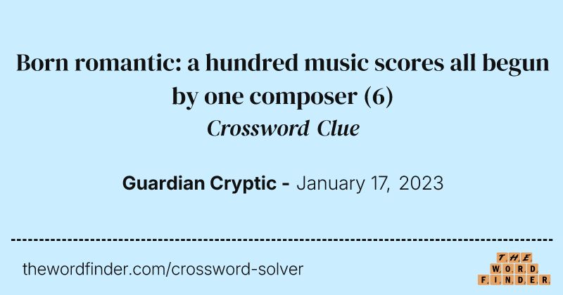 Born romantic: a hundred music scores all begun by one composer crossword clue image