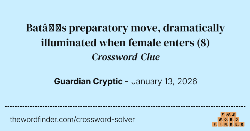 Bat’s preparatory move, dramatically illuminated when female enters crossword clue image