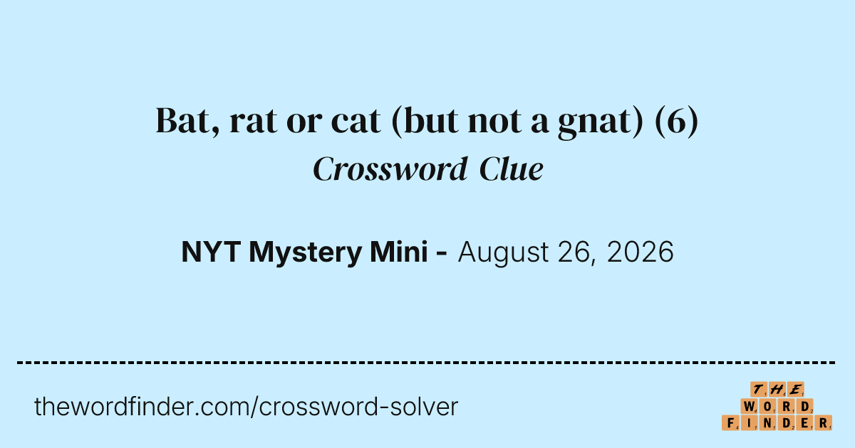 Bat, rat or cat (but not a gnat) — Crossword Clue