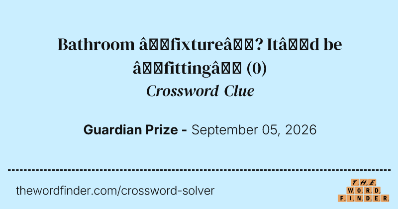 Bathroom ‘fixture’? It’d be ‘fitting’ crossword clue image