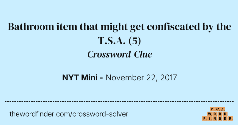 Bathroom item that might get confiscated by the T.S.A. crossword clue image
