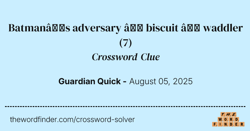 Batman’s adversary – biscuit – waddler crossword clue image